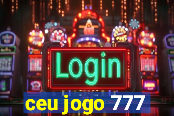 ceu jogo 777